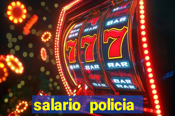 salario policia civil da bahia