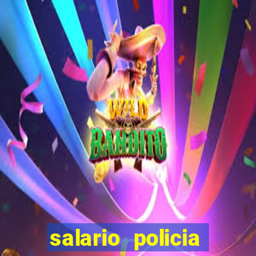 salario policia civil da bahia