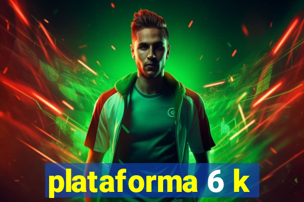 plataforma 6 k