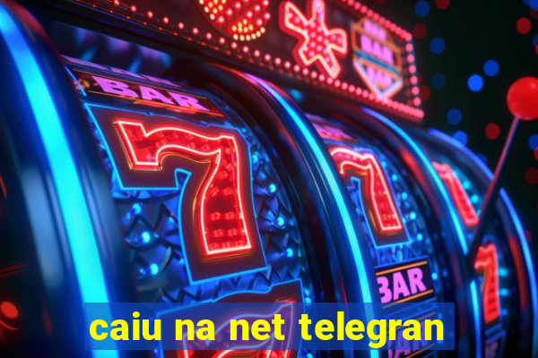 caiu na net telegran