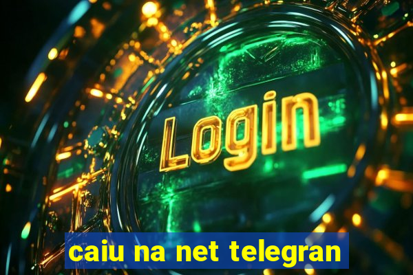 caiu na net telegran