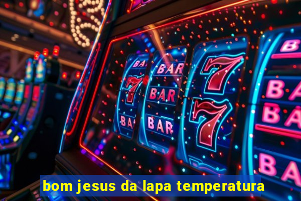 bom jesus da lapa temperatura