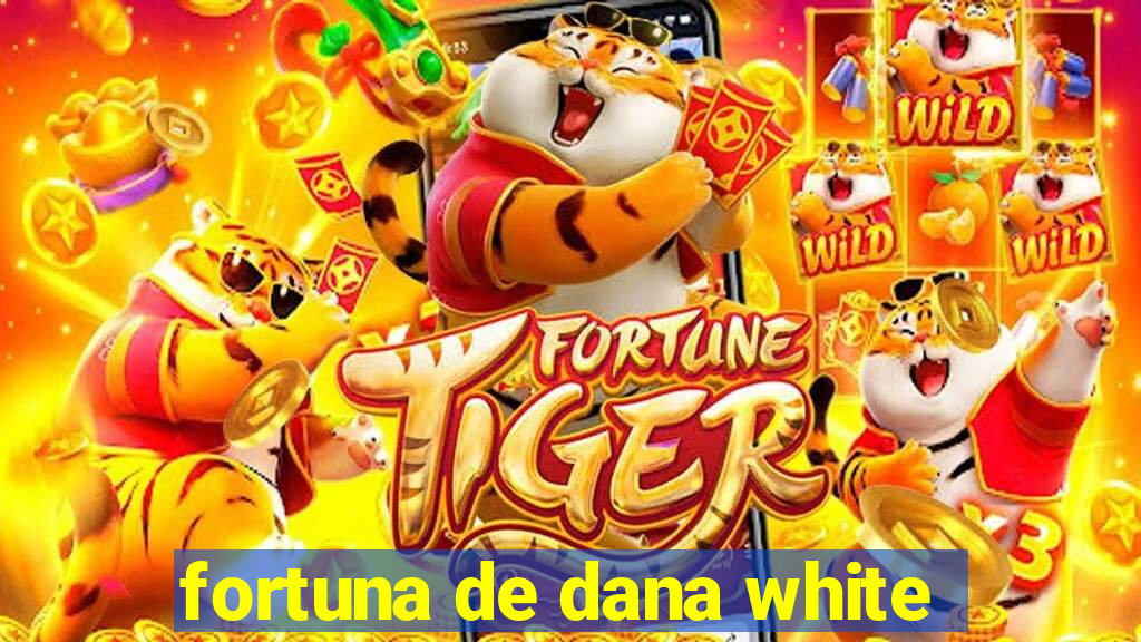 fortuna de dana white