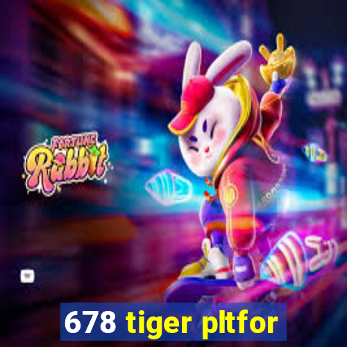 678 tiger pltfor