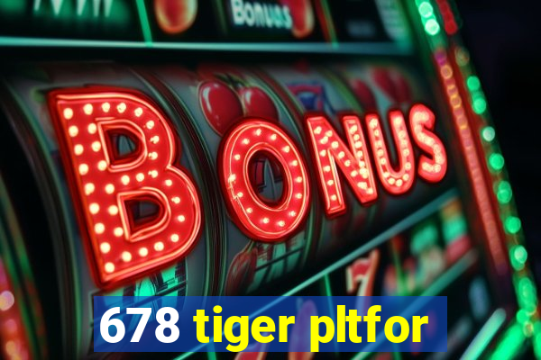 678 tiger pltfor