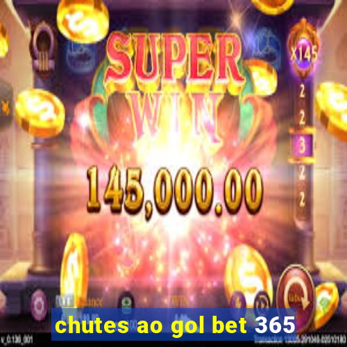 chutes ao gol bet 365