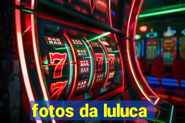 fotos da luluca