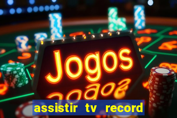 assistir tv record bahia ao vivo agora