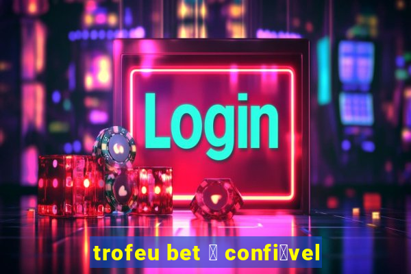 trofeu bet 茅 confi谩vel