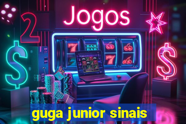 guga junior sinais