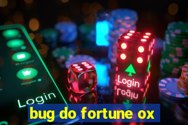 bug do fortune ox