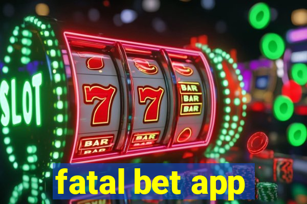 fatal bet app