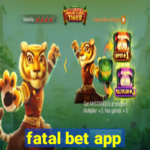 fatal bet app