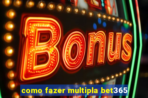 como fazer multipla bet365