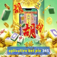 aplicativo bet pix 365