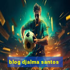 blog djalma santos