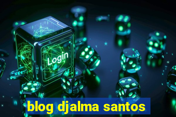 blog djalma santos