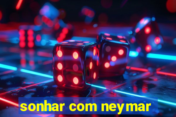 sonhar com neymar