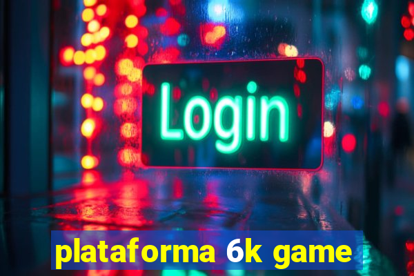 plataforma 6k game