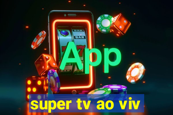 super tv ao viv