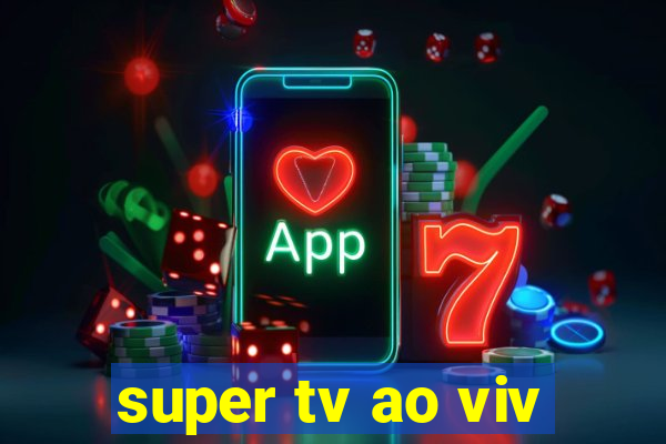 super tv ao viv