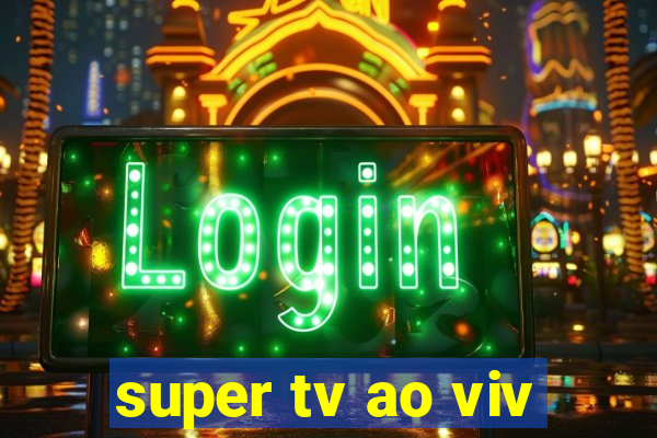 super tv ao viv