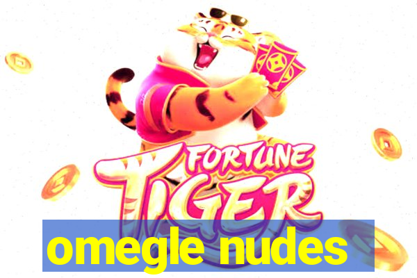 omegle nudes