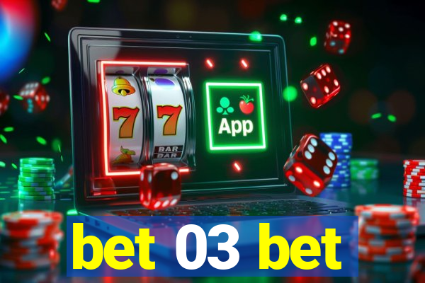 bet 03 bet