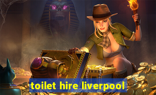 toilet hire liverpool