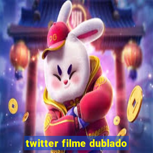 twitter filme dublado