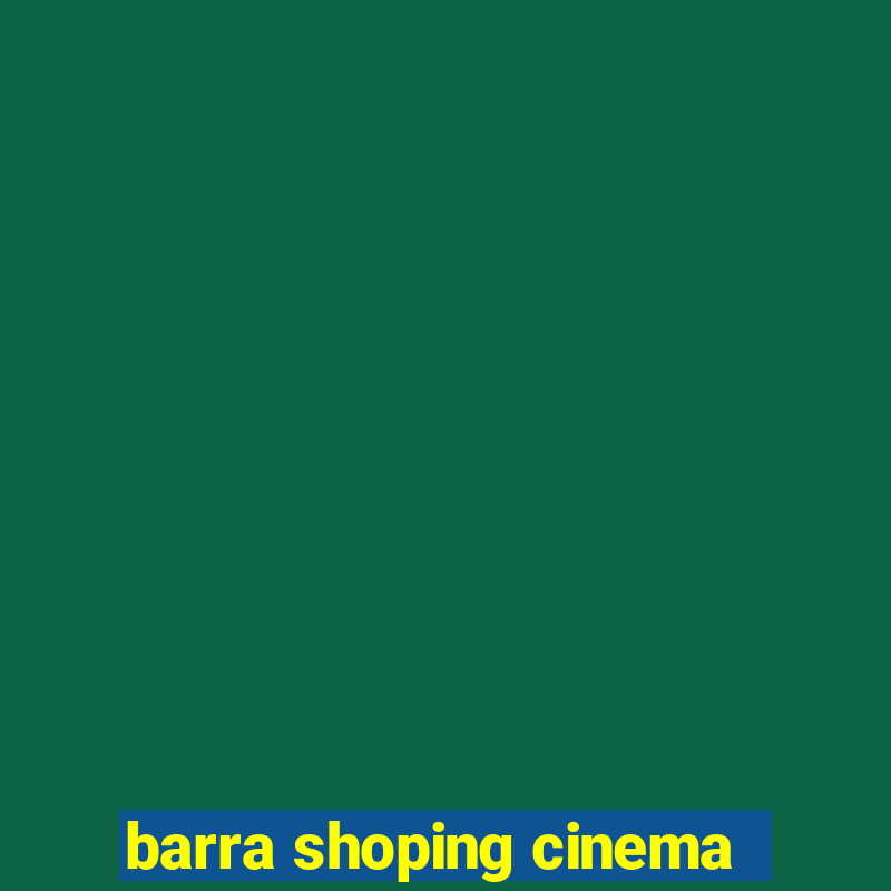 barra shoping cinema