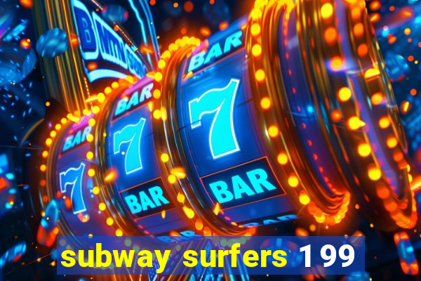 subway surfers 1 99