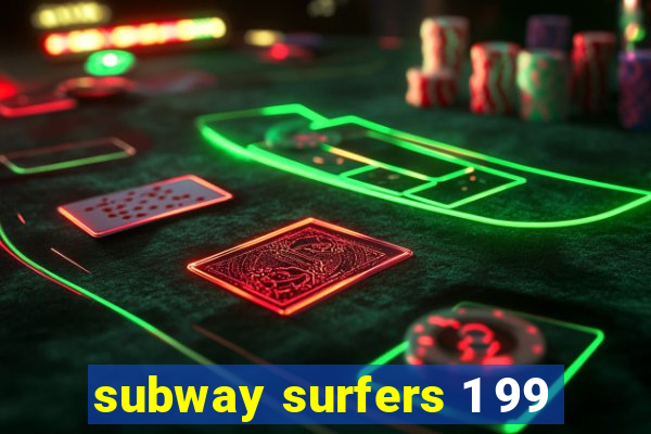 subway surfers 1 99