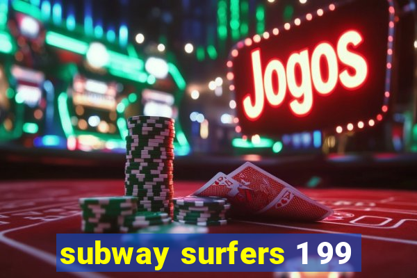 subway surfers 1 99