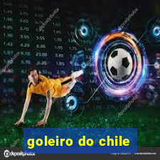 goleiro do chile