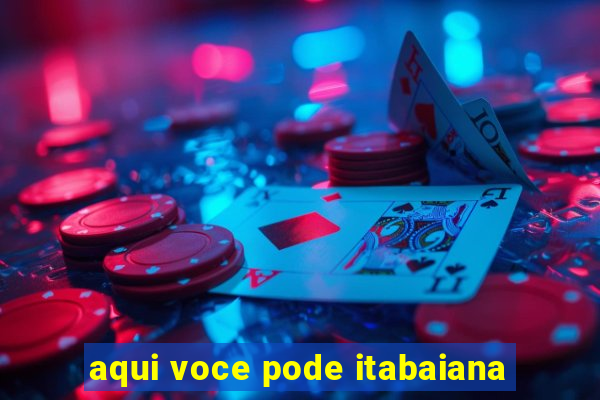 aqui voce pode itabaiana