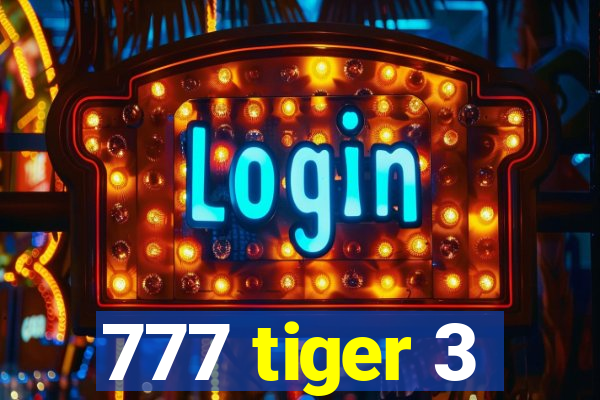 777 tiger 3