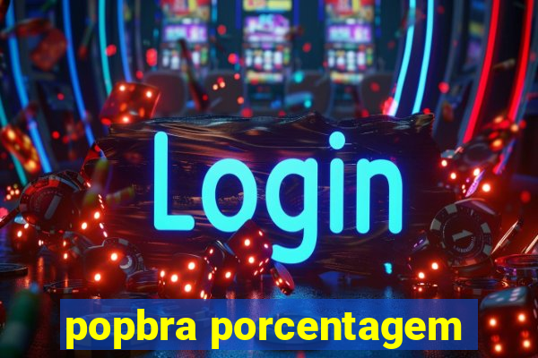 popbra porcentagem