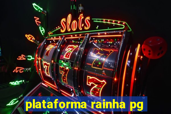 plataforma rainha pg