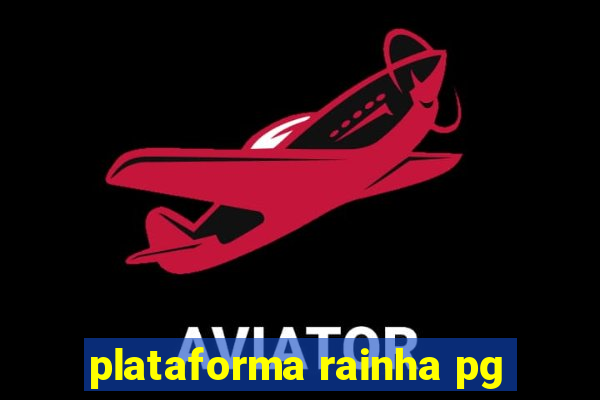 plataforma rainha pg