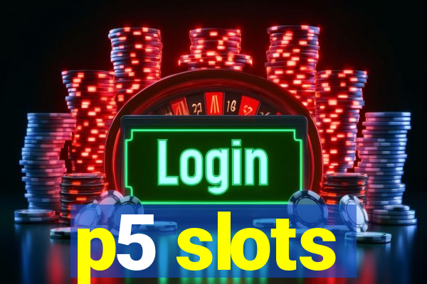 p5 slots