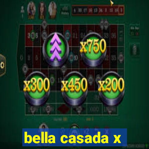 bella casada x