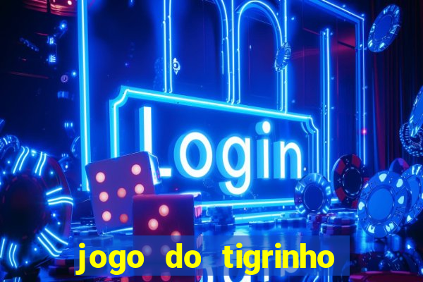 jogo do tigrinho com bonus de cadastro