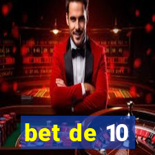 bet de 10