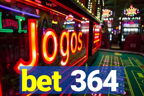 bet 364