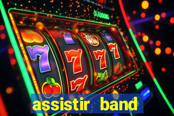 assistir band online ao vivo gratis