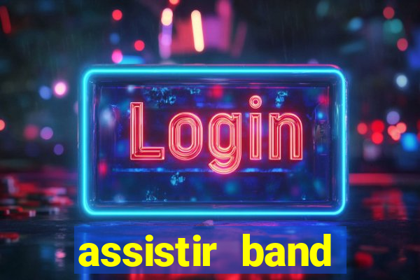 assistir band online ao vivo gratis