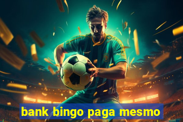 bank bingo paga mesmo