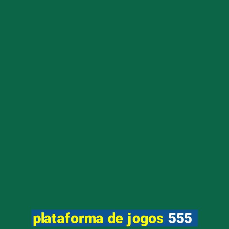 plataforma de jogos 555