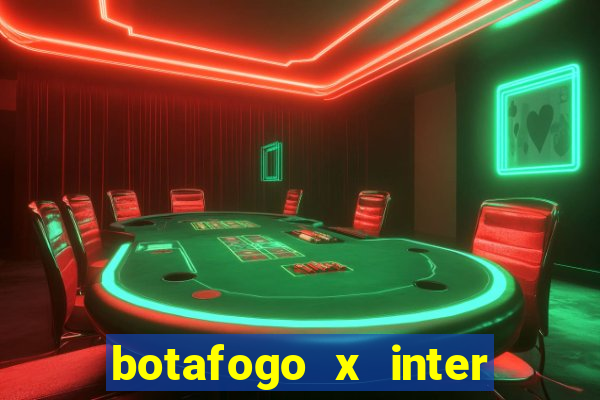 botafogo x inter onde assistir